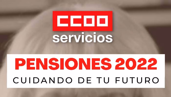 PENSIONES 2022: UN ACUERDO QUE GARANTIZA LAS PENSIONES DE HOY Y LAS DE MAÑANA